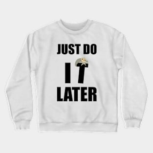 Just Do It Later Funny Crewneck Sweatshirt